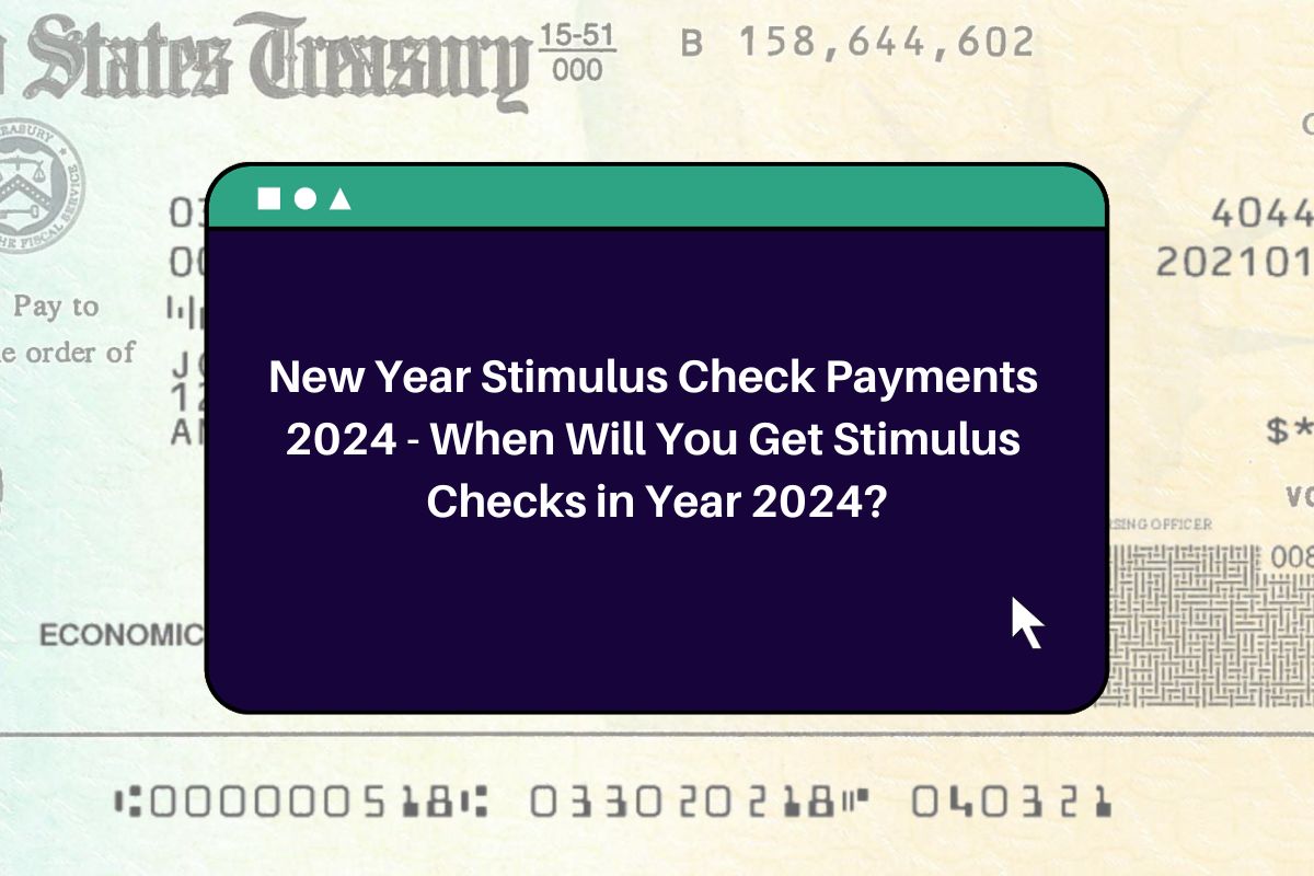 New Year Stimulus Check Payments 2024 When Will You Get Stimulus