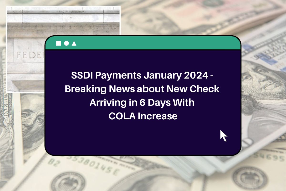 SSDI Payments January 2024 Breaking News about New Check Arriving in