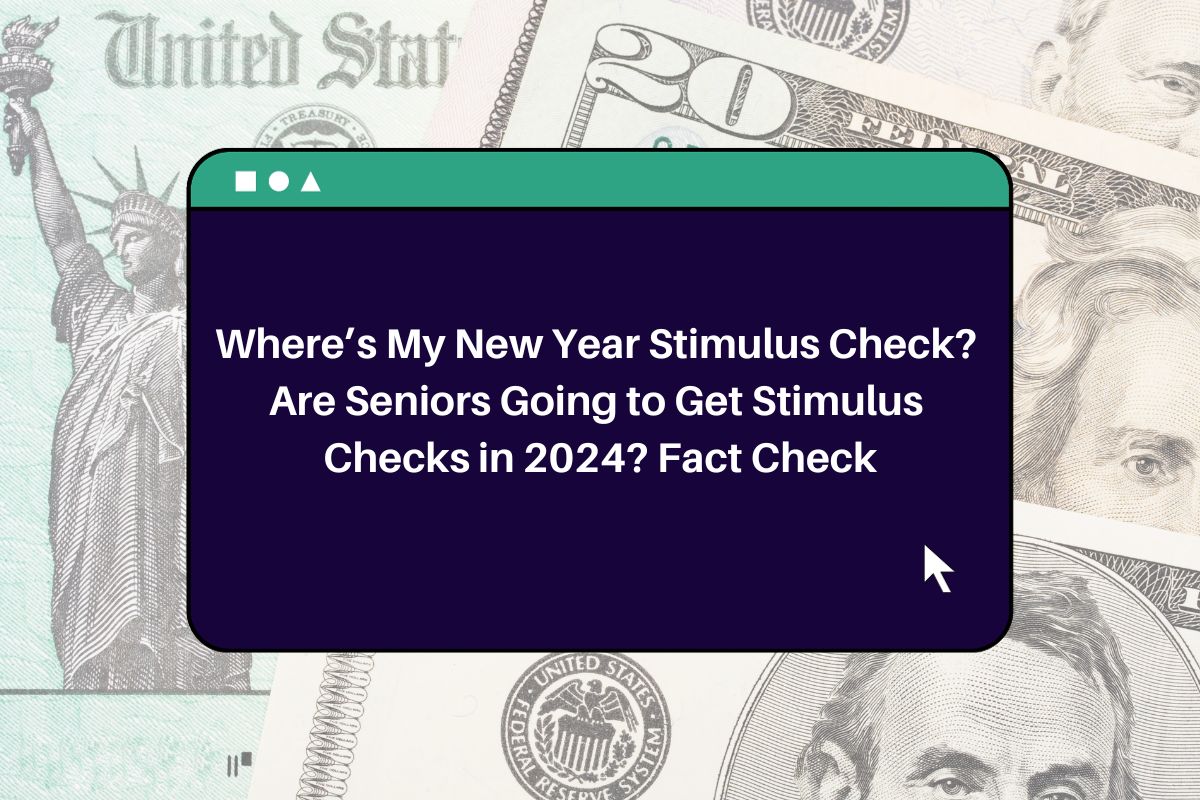 Where’s My New Year Stimulus Check? Are Seniors Going to Get Stimulus