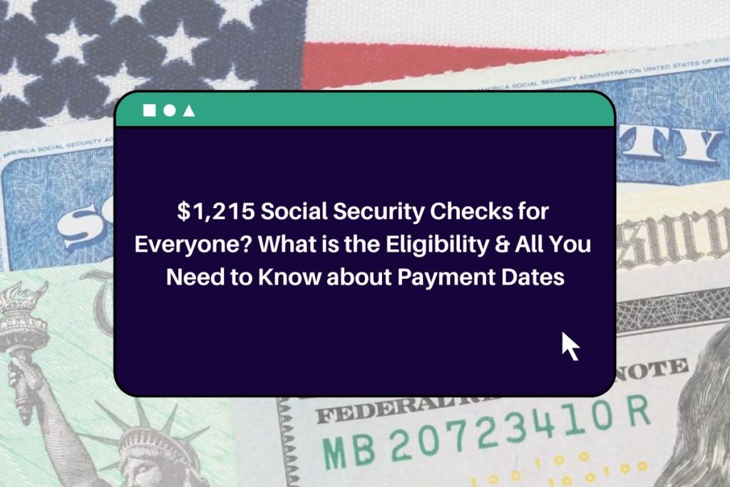 $1,215 Social Security Checks for Everyone? What is the Eligibility & All You Need to Know about Payment Dates
