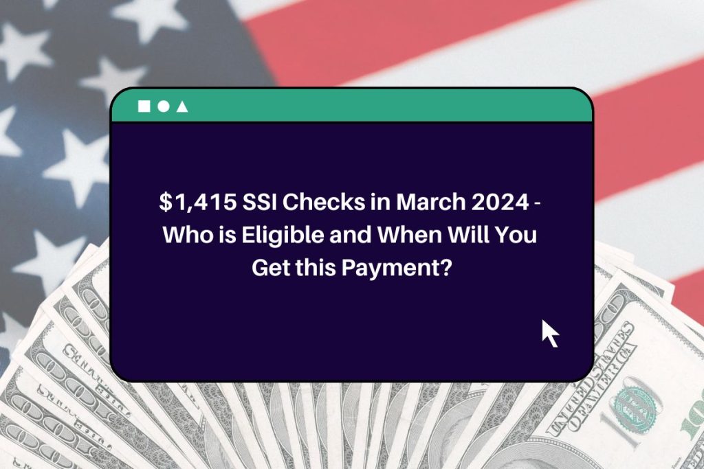 $1,415 SSI Checks in March 2024 - Who is Eligible and When Will You Get this Payment?