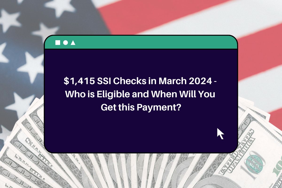 1,415 SSI Checks in March 2024 Who is Eligible and When Will You Get