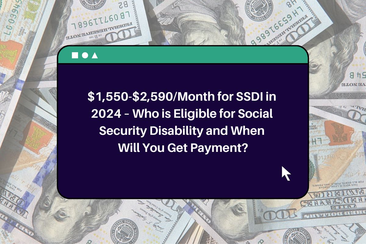 1,5502,590/Month for SSDI in 2024 Who is Eligible for Social