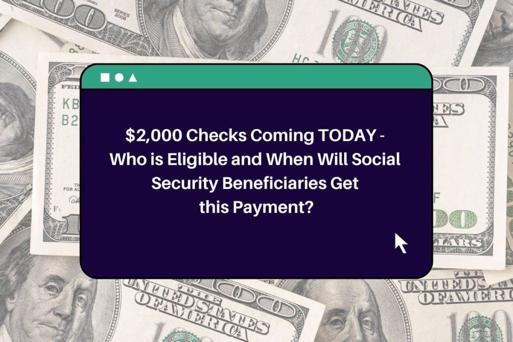 $2,000 Checks Coming TODAY - Who is Eligible and When Will Social Security Beneficiaries Get this Payment?
