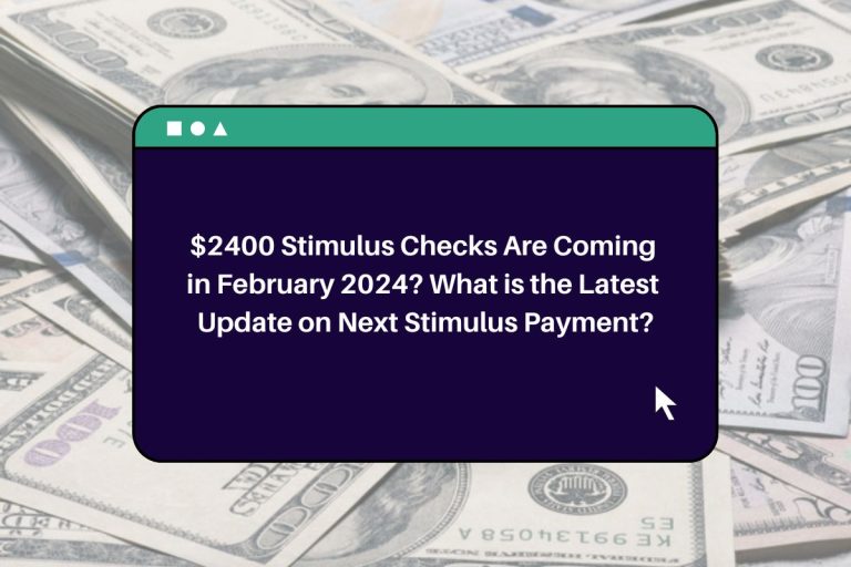 2400 Stimulus Checks Are Coming in February 2024? What is the Latest