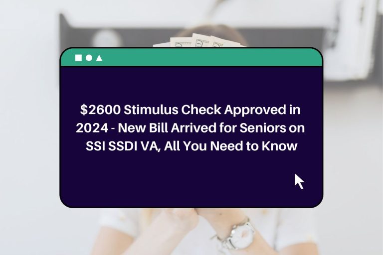 2600 Stimulus Check Approved in 2024 New Bill Arrived for Seniors on