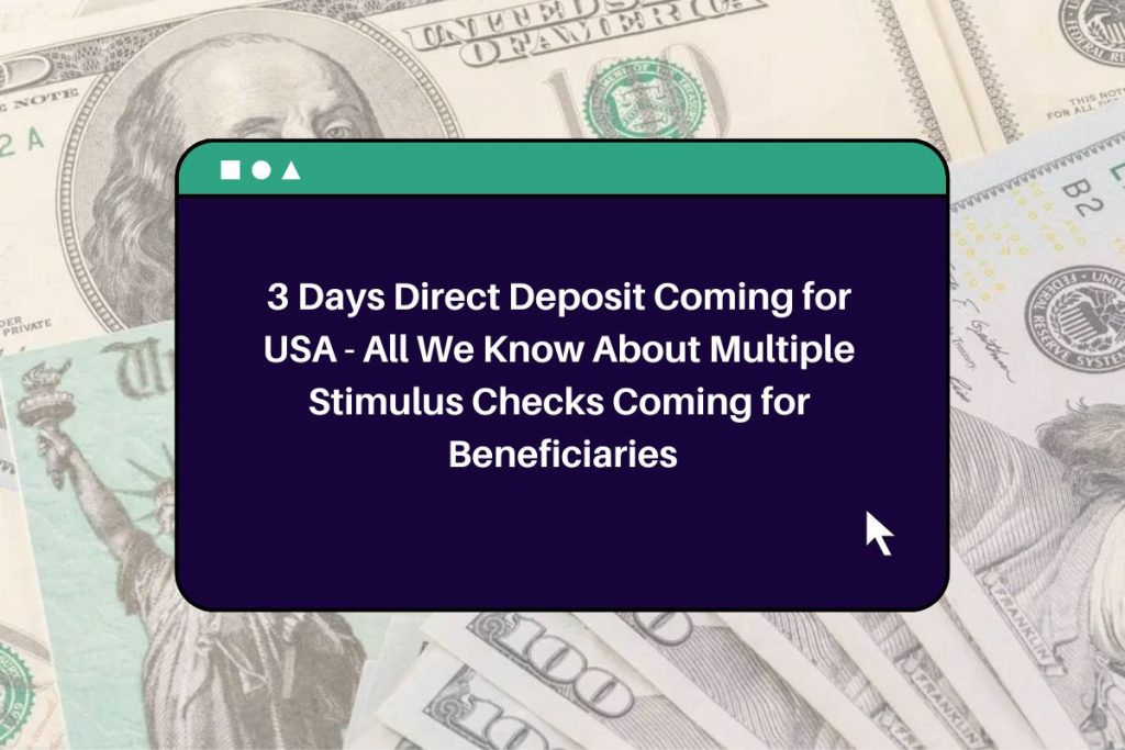 3 Days Direct Deposit Coming for USA - All We Know About Multiple Stimulus Checks Coming for Beneficiaries