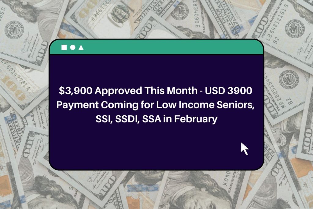 $3,900 Approved This Month - USD 3900 Payment Coming for Low Income Seniors, SSI, SSDI, SSA in February