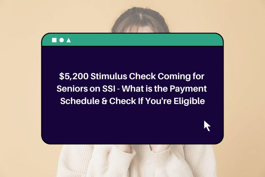 $5,200 Stimulus Check Coming for Seniors on SSI - What is the Payment Schedule & Check If You're Eligible