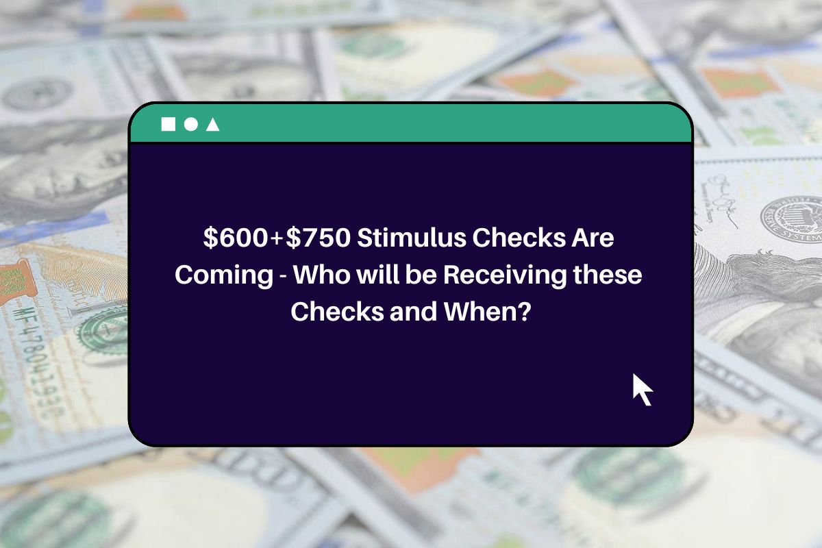 600+750 Stimulus Checks Are Coming Who will be Receiving these