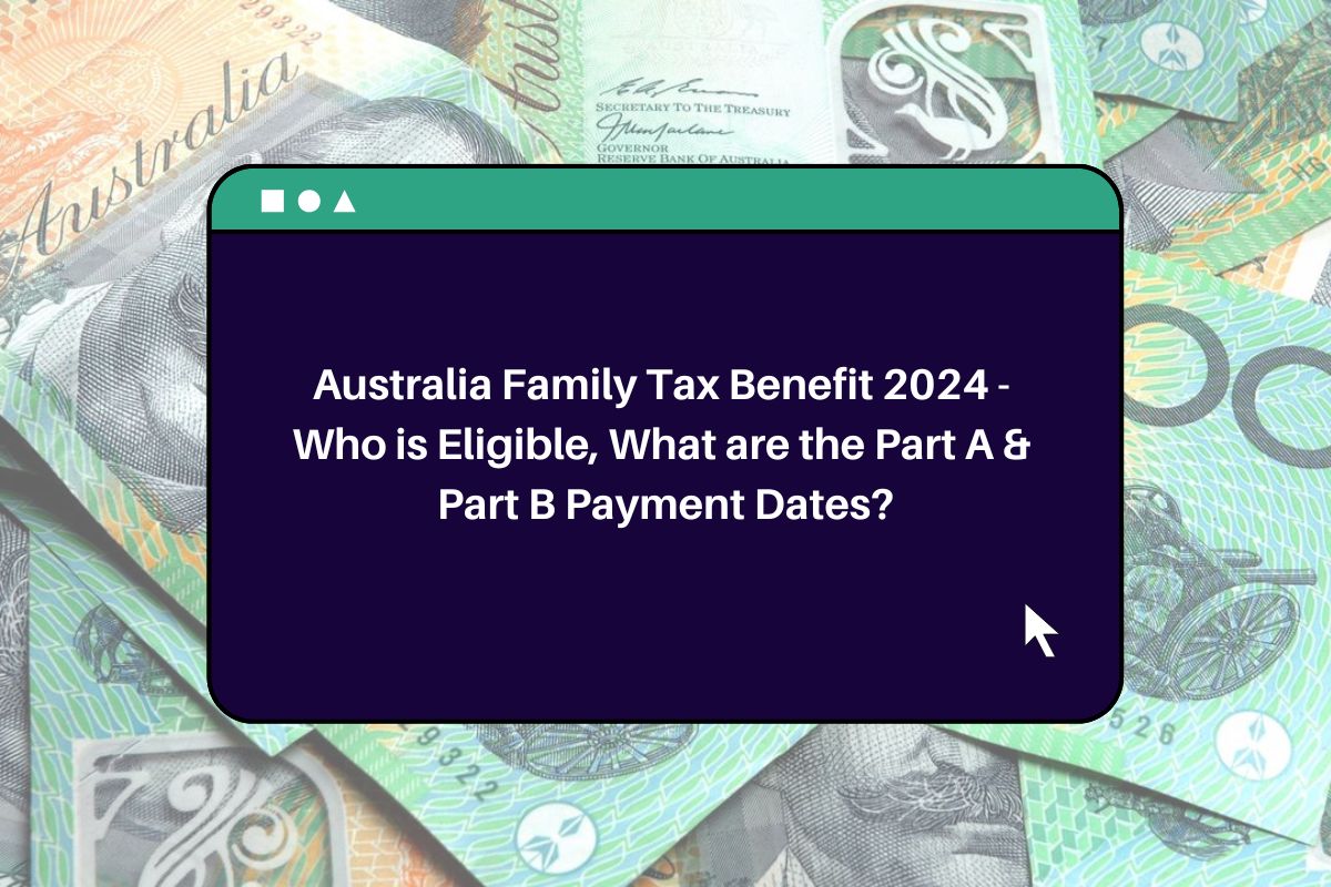 Australia Family Tax Benefit 2024 Who is Eligible, What are the Part