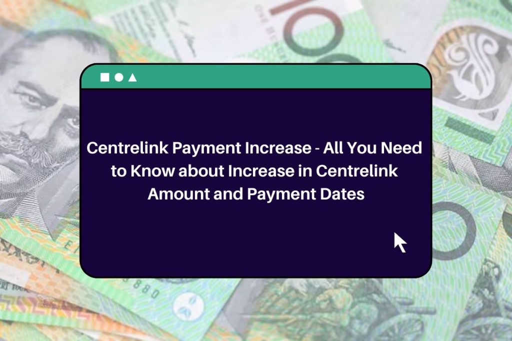 Centrelink Payment Increase: All You Need to Know about Increase in Centrelink Amount and Payment Dates