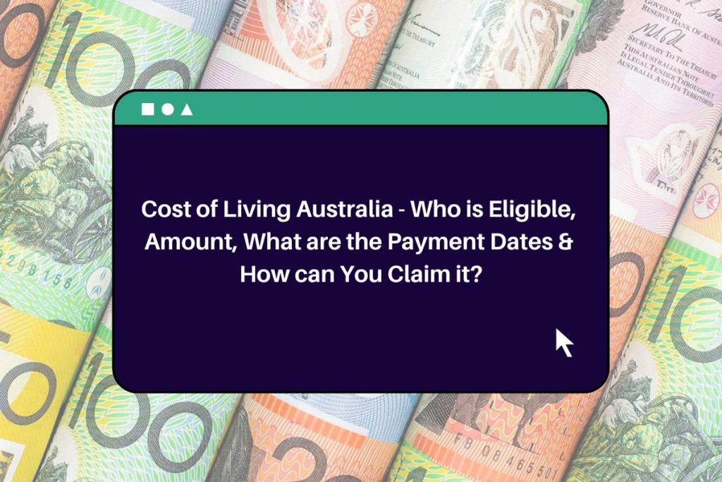 Cost of Living Australia - Who is Eligible, Amount, What are the Payment Dates & How can You Claim it?