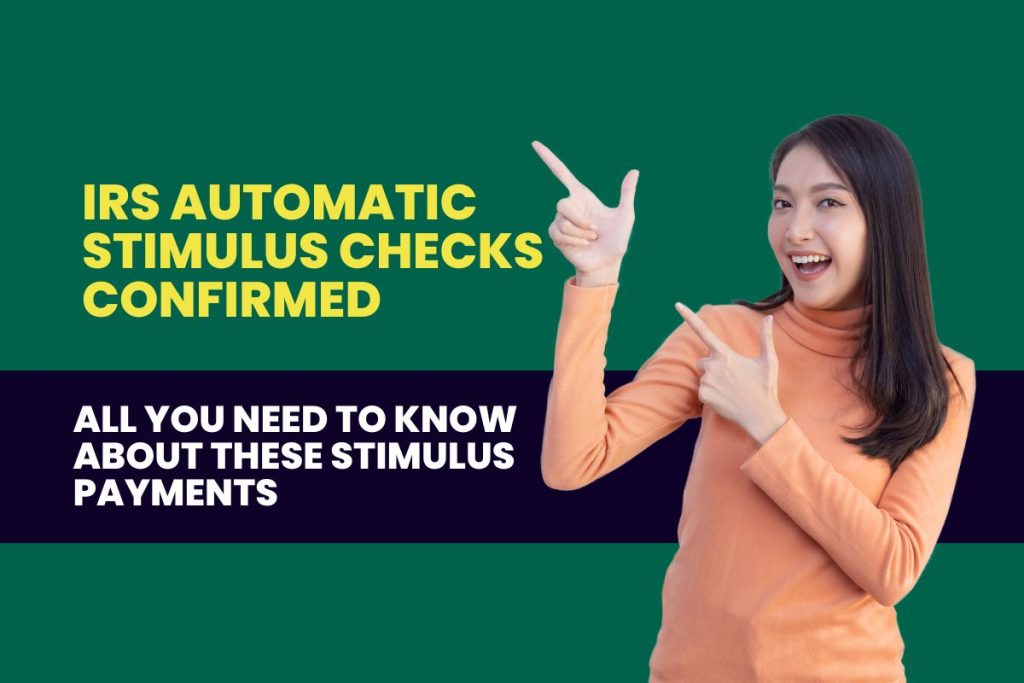 IRS Automatic Stimulus Checks Confirmed - All You Need to Know about These Stimulus Payments