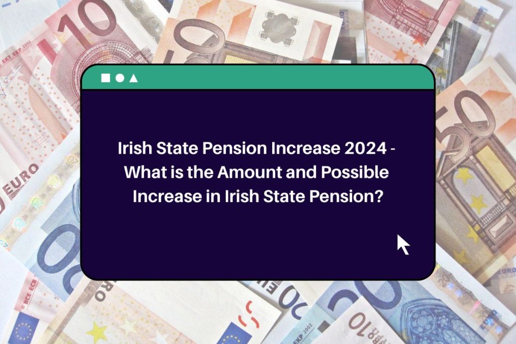 Irish State Pension Increase 2024 - What is the Amount and Possible Increase in Irish State Pension?
