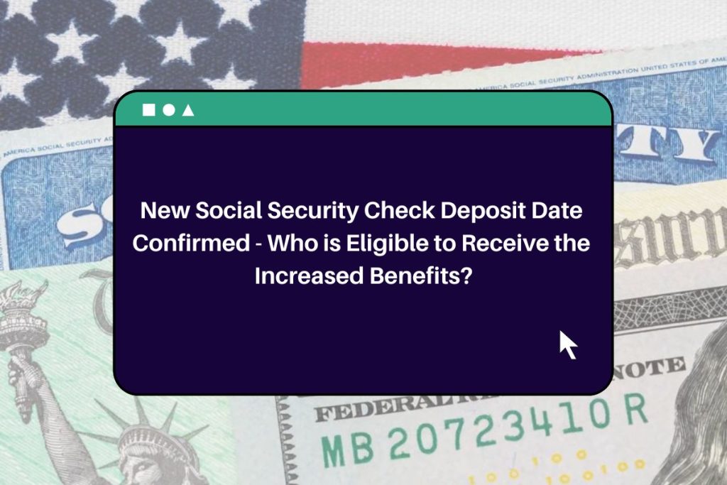 New Social Security Check Deposit Date Confirmed - Who is Eligible to Receive the Increased Benefits?