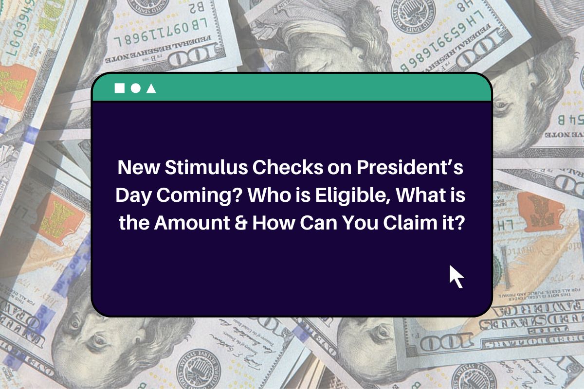 New Stimulus Checks on President’s Day Coming? Who is Eligible, What is