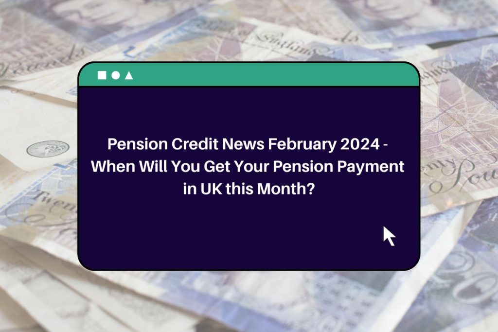 Pension Credit News February 2024 - When Will You Get Your Pension Payment in UK this Month?
