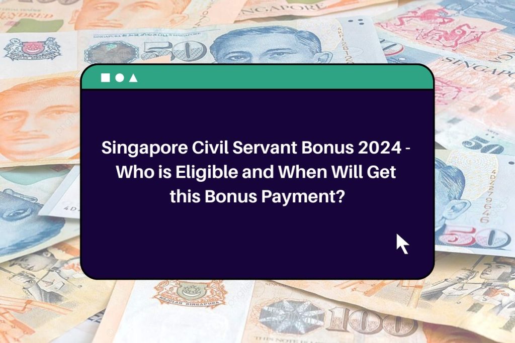 Singapore Civil Servant Bonus 2024 - Who is Eligible and When Will Get this Bonus Payment?