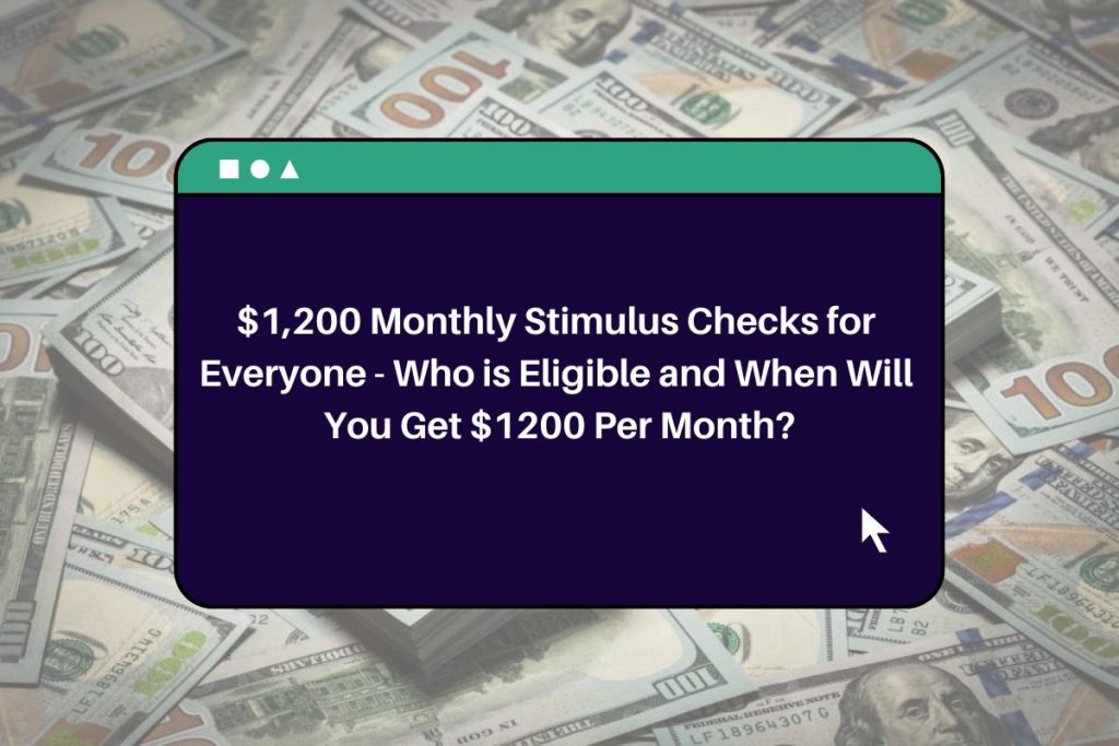 $1,200 Monthly Stimulus Checks for Everyone - Who is Eligible and When Will You Get $1200 Per Month?