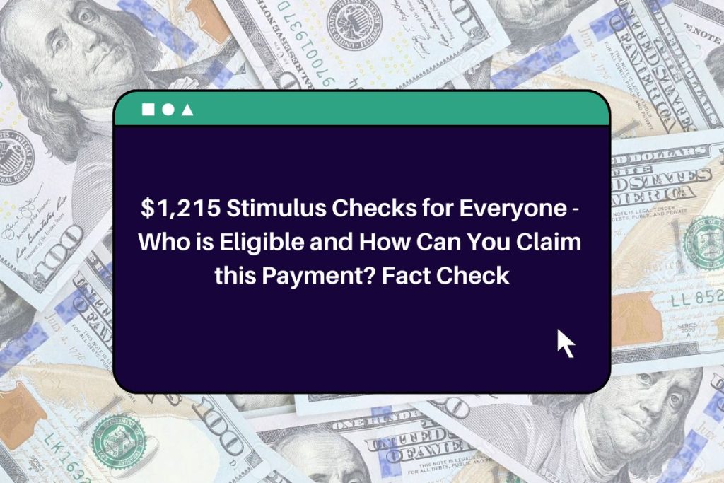 $1,215 Stimulus Checks for Everyone - Who is Eligible and How Can You Claim this Payment? Fact Check