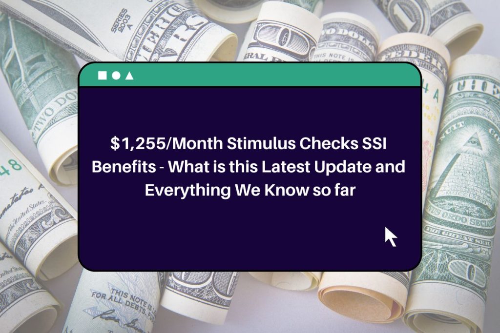 $1,255/Month Stimulus Checks SSI Benefits - What is this Latest Update and Everything We Know so far