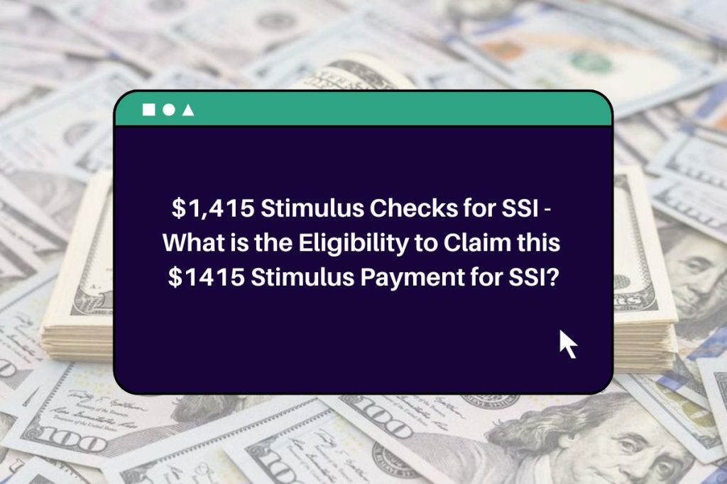 $1,415 Stimulus Checks for SSI - What is the Eligibility to Claim this $1415 Stimulus Payment for SSI?