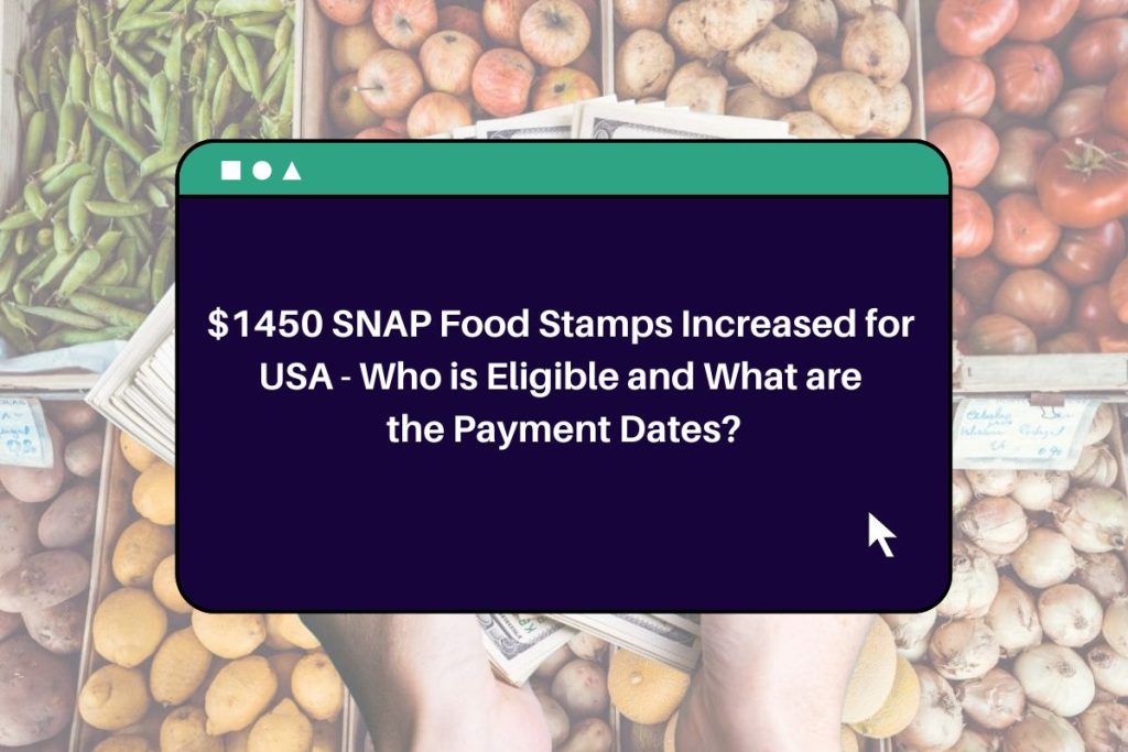 $1450 SNAP Food Stamps Increased for USA - Who is Eligible and What are the Payment Dates?