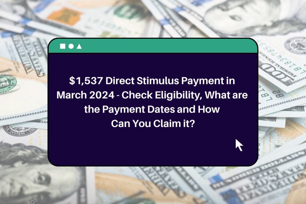 $1,537 Direct Stimulus Payment in March 2024 - Check Eligibility, What are the Payment Dates and How Can You Claim it?