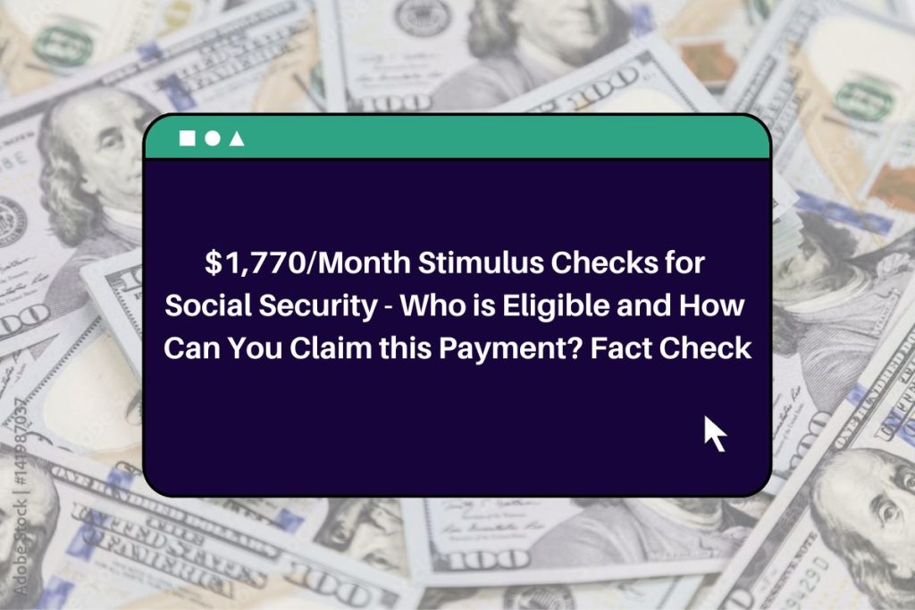 $1,770/Month Stimulus Checks for Social Security - Who is Eligible and How Can You Claim this Payment? Fact Check