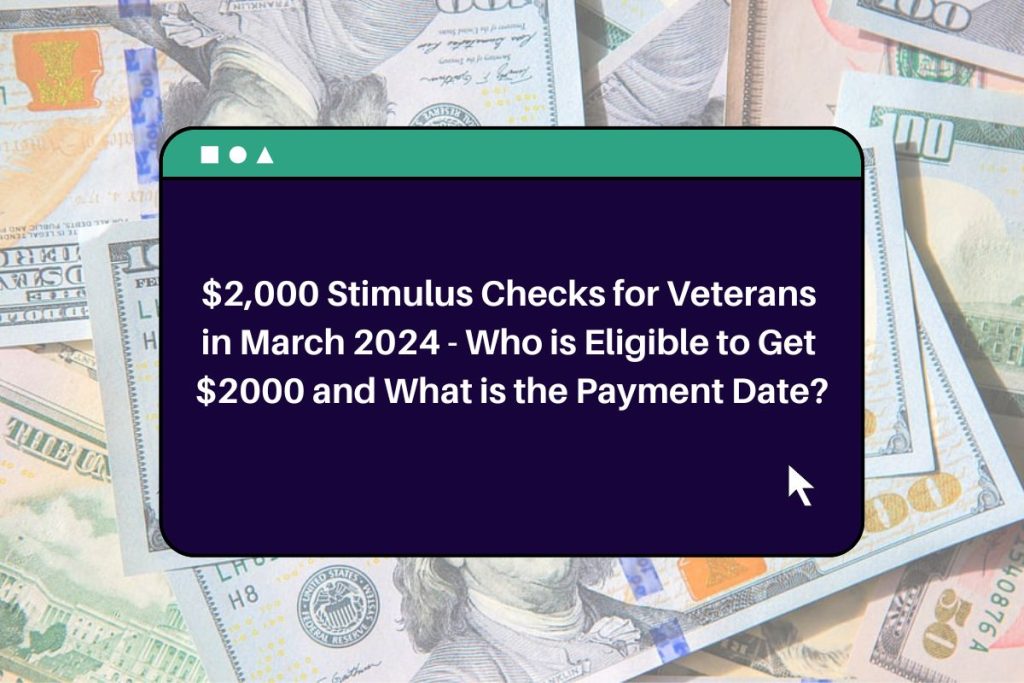 2,000 Stimulus Checks for Veterans in March 2024 Who is Eligible to