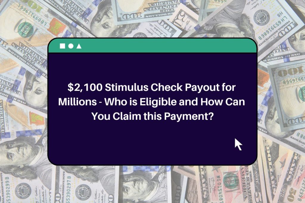 $2,100 Stimulus Check Payout for Millions - Who is Eligible and How Can You Claim this Payment?