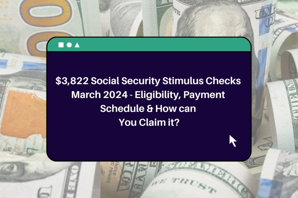 $3,822 Social Security Stimulus Checks March 2024 - Eligibility, Payment Schedule & How can You Claim it?