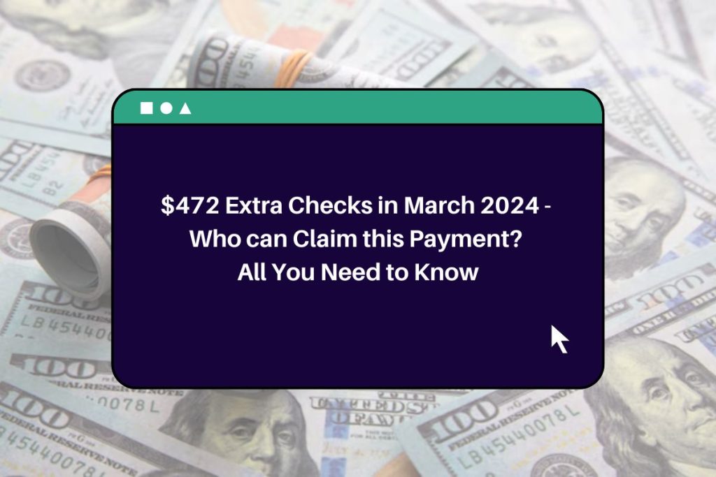 $472 Extra Checks in March 2024 - Who can Claim this Payment? All You Need to Know