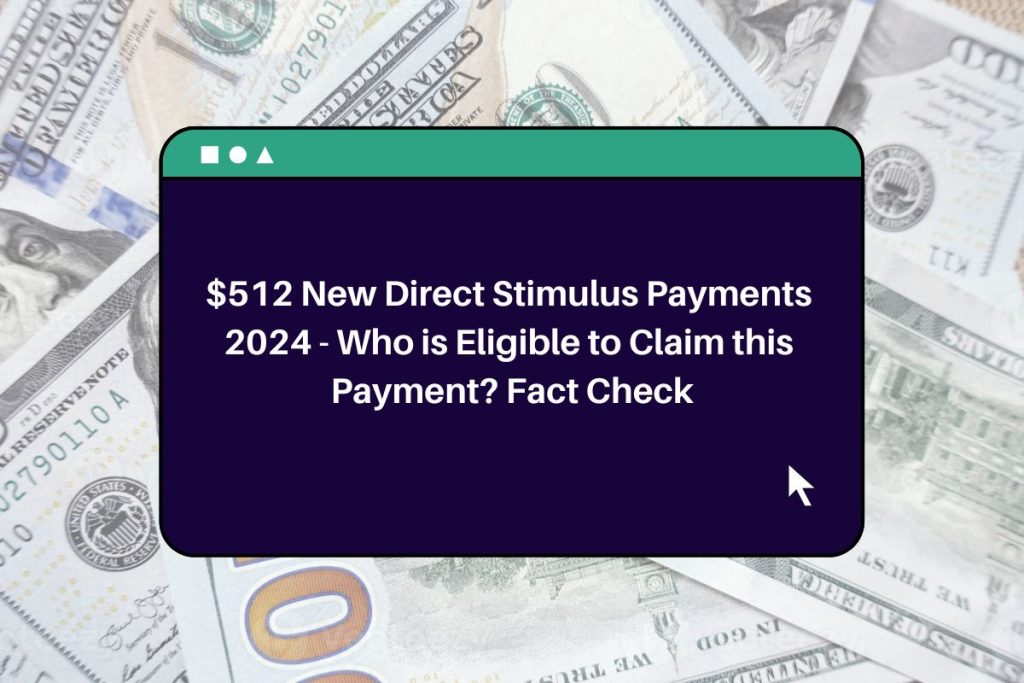 $512 New Direct Stimulus Payments 2024 - Who is Eligible to Claim this Payment? Fact Check