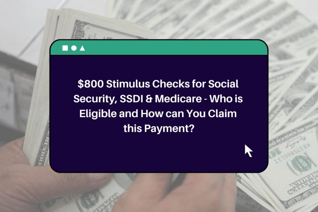 $800 Stimulus Checks for Social Security, SSDI & Medicare - Who is Eligible and How can You Claim this Payment?