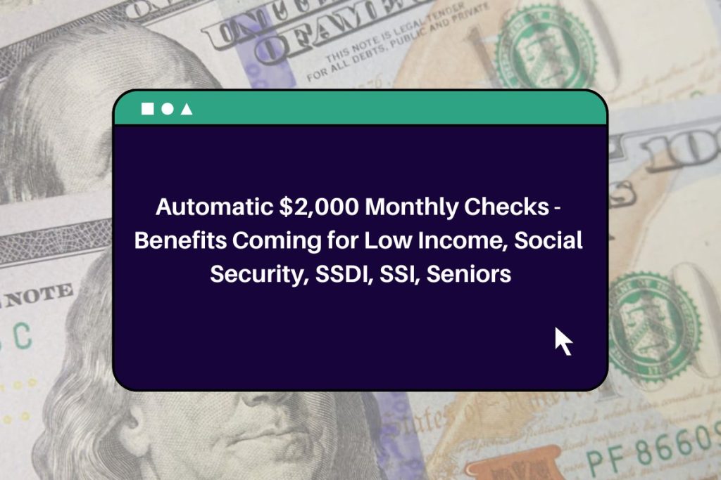 Automatic $2,000 Monthly Checks - Benefits Coming for Low Income, Social Security, SSDI, SSI, Seniors