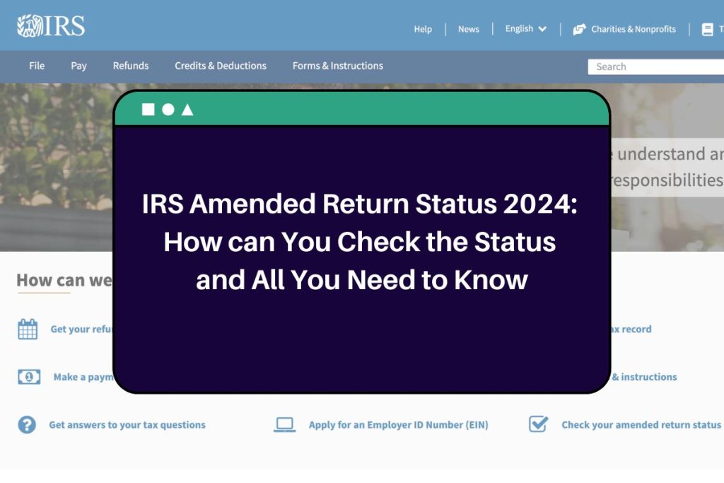 IRS Amended Return Status 2024: How can You Check the Status and All You Need to Know